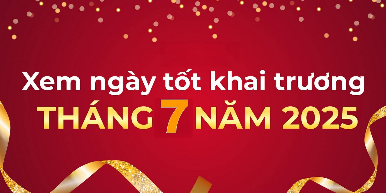 Ngày tốt khai trương tháng 7 năm 2025