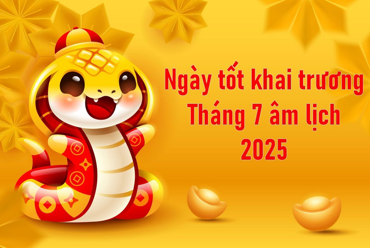 Ngày tốt khai trương tháng 7 âm lịch năm Ất Tỵ (2025)
