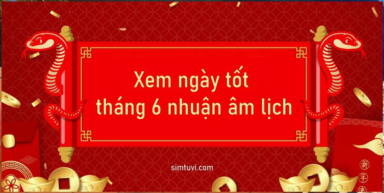 Xem ngày tốt tháng 6 nhuận âm lịch năm 2025